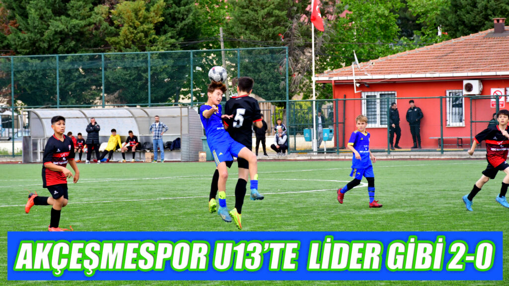 AKÇEŞMESPOR U13’TE LİDER GİBİ 2-0