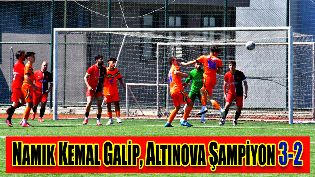 NAMIK KEMAL GALİP, ALTINOVA ŞAMPİYON 3-2