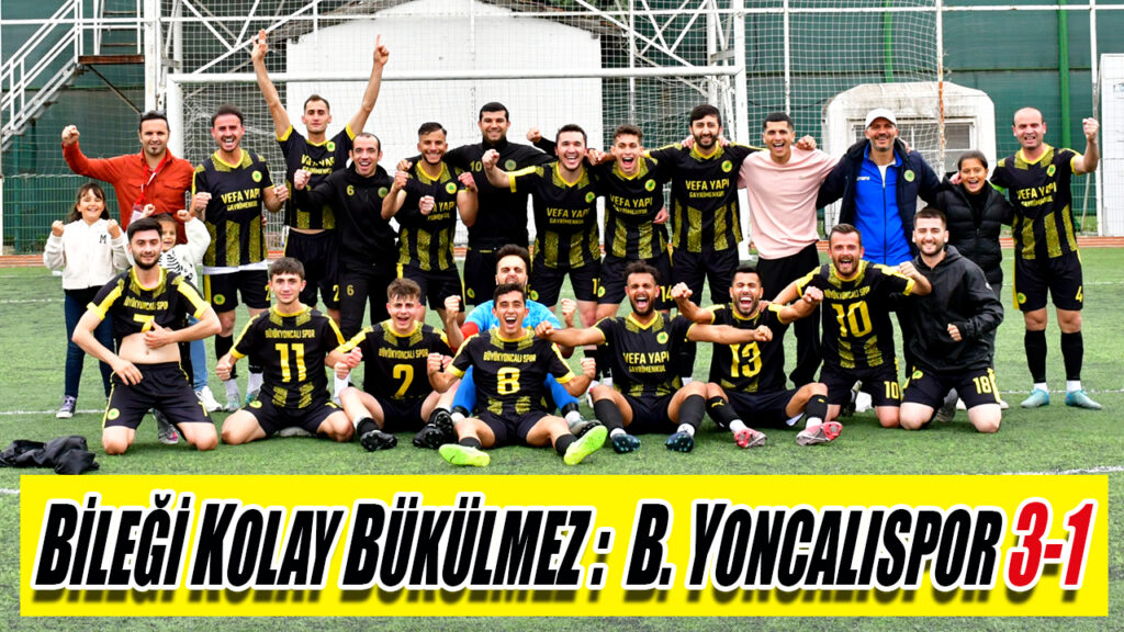 BİLEĞİ KOLAY BÜKÜLMEZ : B. YONCALISPOR 3-1