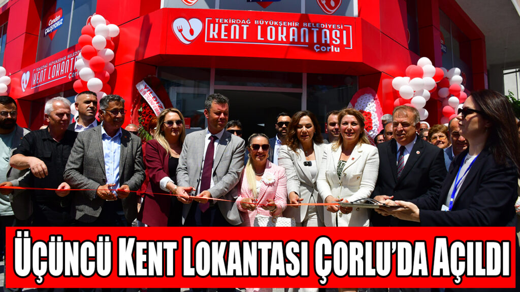 ÜÇÜNCÜ KENT LOKANTASI ÇORLU’DA AÇILDI