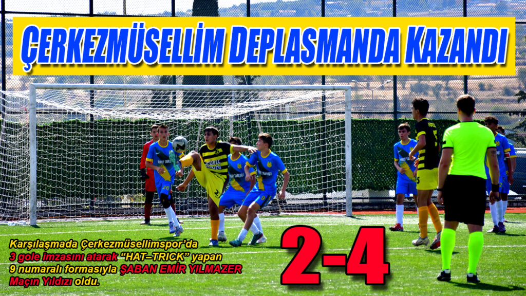 ÇERKEZMÜSELLİM DEPLASMANDA KAZANDI 2-4