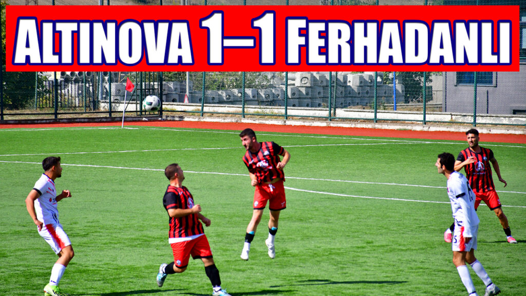 ALTINOVA 1–1 FERHADANLI