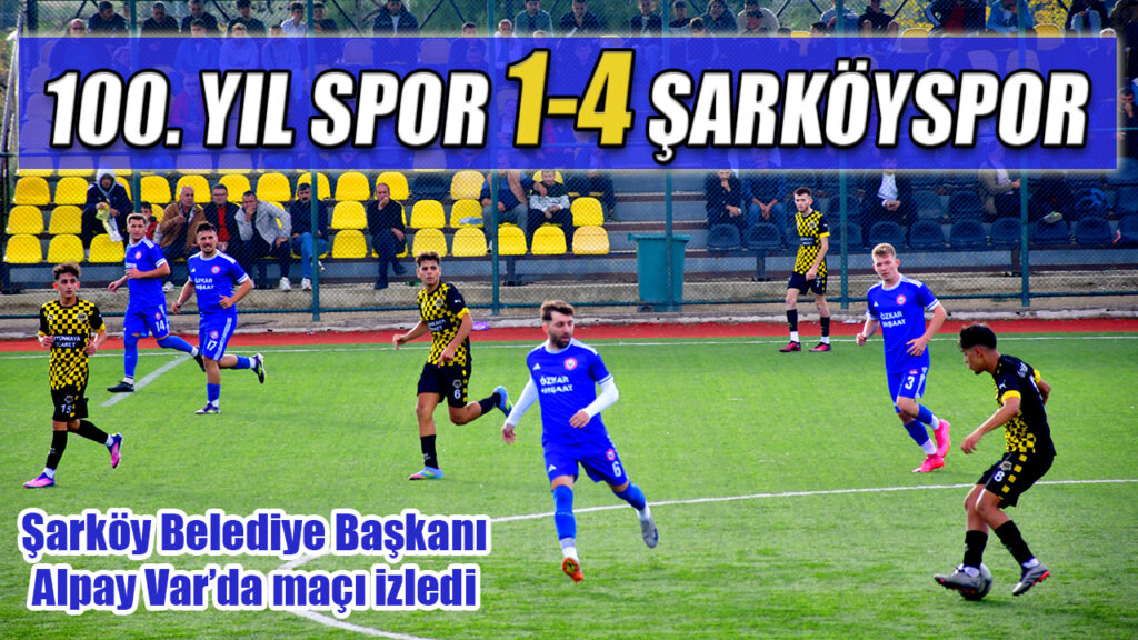 100.YIL SPOR 1-4 ŞARKÖYSPOR