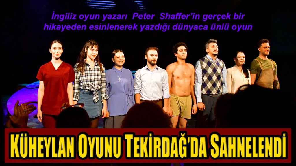 KÜHEYLAN OYUNU TEKİRDAĞ’DA SAHNELENDİ