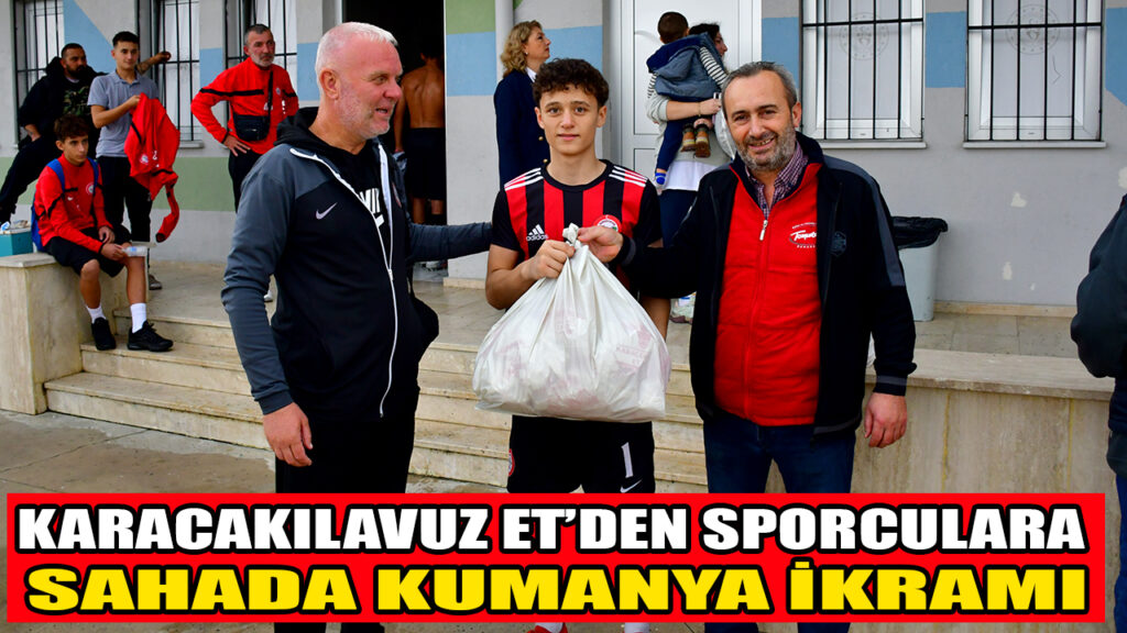 KARACAKILAVUZ ET’DEN SPORCULARA SAHADA KUMANYA İKRAMI