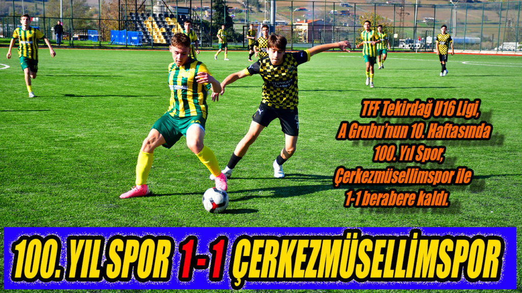 100. YIL SPOR 1 – 1 ÇERKEZMÜSELLİMSPOR