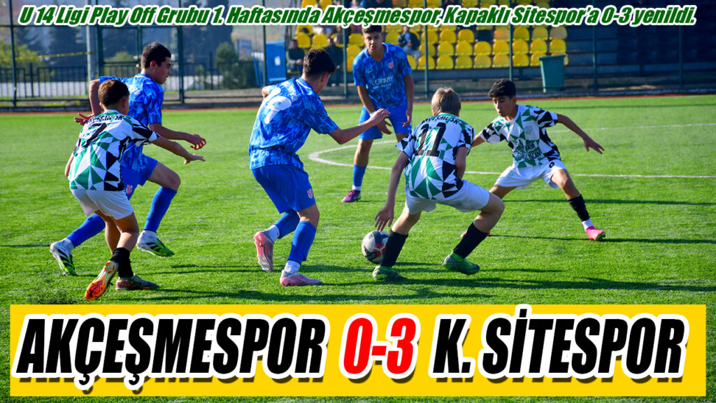 AKÇEŞMESPOR  0-3  K. SİTESPOR