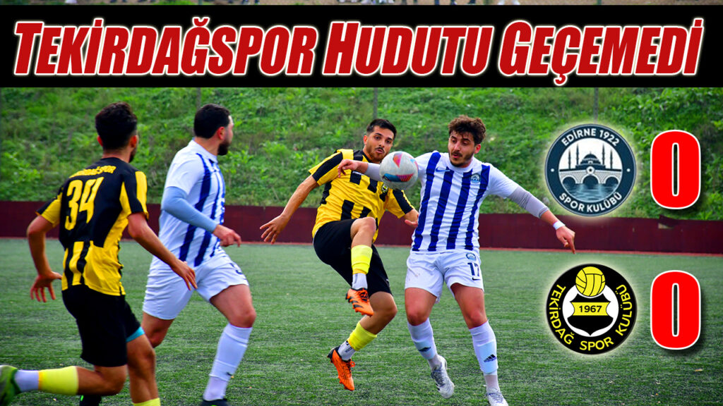 TEKİRDAĞSPOR HUDUTU GEÇEMEDİ 0-0