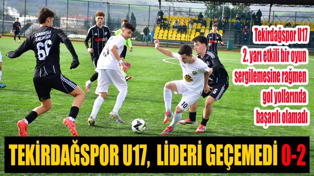 TEKİRDAĞSPOR U17 LİDERİ GEÇEMEDİ 0-2