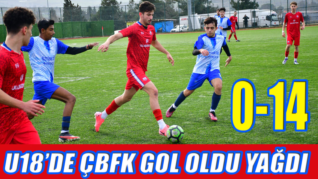 U18’DE ÇBFK GOL OLDU YAĞDI  0-14
