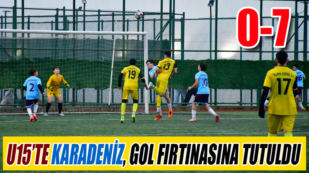 U15’TE KARADENİZ, GOL FIRTINASINA TUTULDU 7-0
