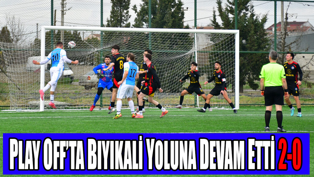 PLAY OFF’TA BIYIKALİ YOLUNA DEVAM ETTİ 2-0