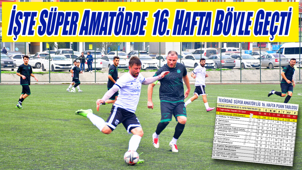 İŞTE SÜPER AMATÖRDE  16. HAFTA BÖYLE GEÇTİ