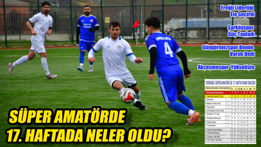 SÜPER AMATÖRDE  17. HAFTADA NELER OLDU?