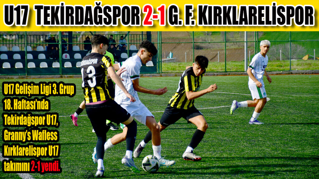 U17 TEKİRDAĞSPOR 2-1 G. F. KIRKLARELİSPOR