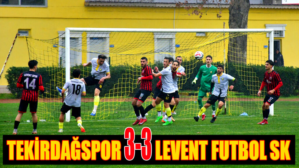 TEKİRDAĞSPOR 3-3 LEVENT FUTBOL SK