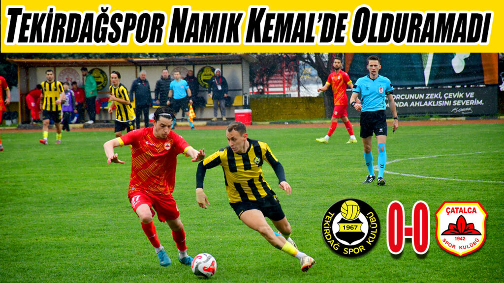 TEKİRDAĞSPOR NAMIK KEMAL’DE OLDURAMADI 0-0