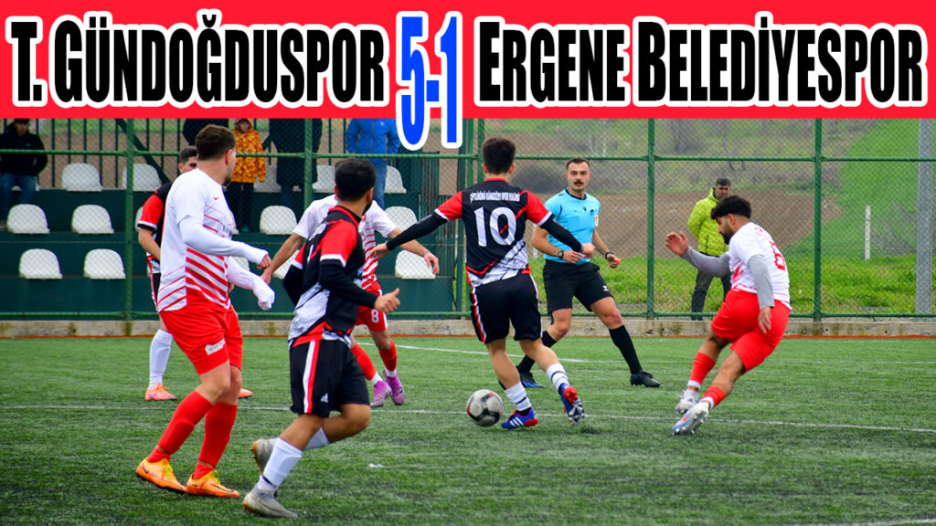TEKİRDAĞ GÜNDOĞDUSPOR 5-1 ERGENE BELEDİYESPOR