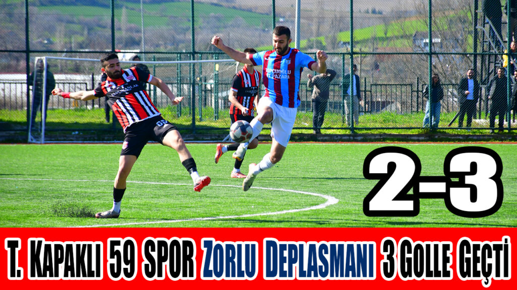 T. KAPAKLI 59 SPOR ZORLU DEPLASMANI 3 GOLLE GEÇTİ