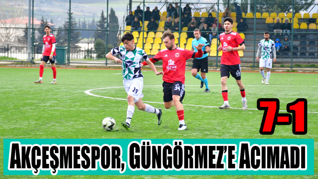 AKÇEŞMESPOR, GÜNGÖRMEZ’E ACIMADI 7-1
