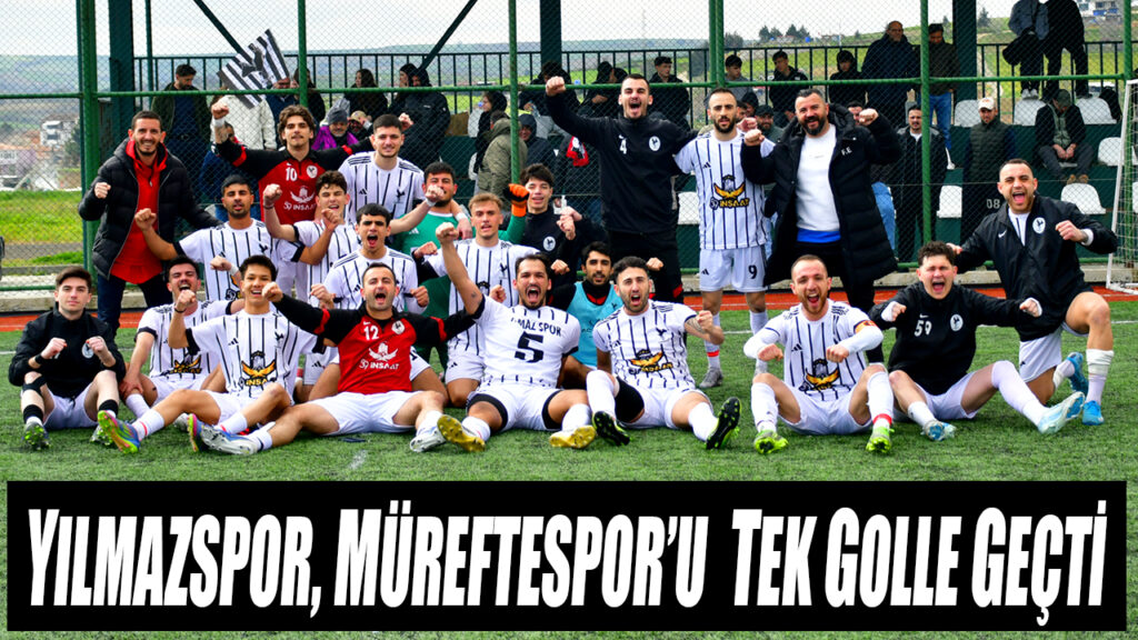 YILMAZSPOR, MÜREFTESPOR’U  TEK GOLLE GEÇTİ