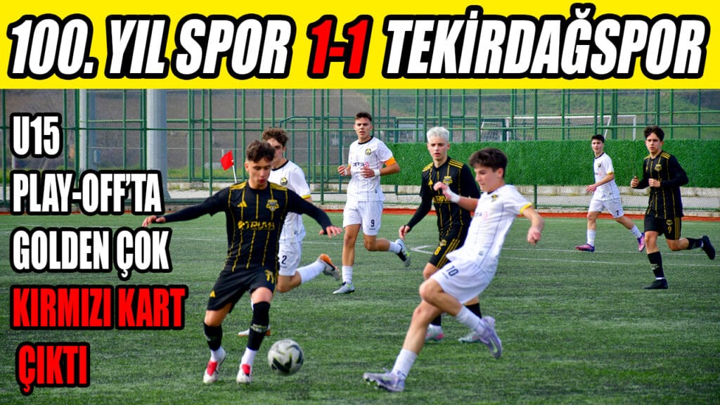 U15 Play-Off’ta Golden Çok Kırmızı Kart Çıktı /100. YIL SPOR 1-1 TEKİRDAĞSPOR