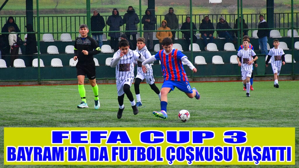 FEFA CUP 3   BAYRAM’DA DA FUTBOL ÇOŞKUSU YAŞATTI