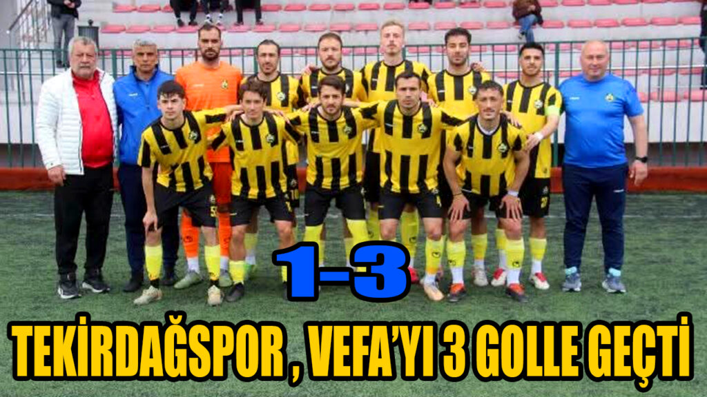 TEKİRDAĞSPOR , VEFA’YI 3 GOLLE GEÇTİ