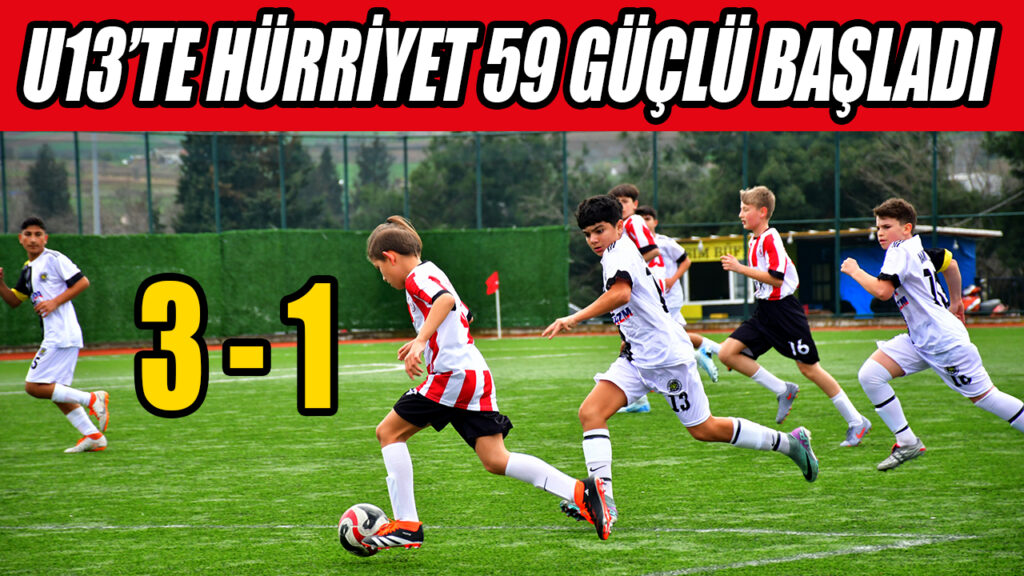 U13’TE HÜRRİYET 59 GÜÇLÜ BAŞLADI 3-1