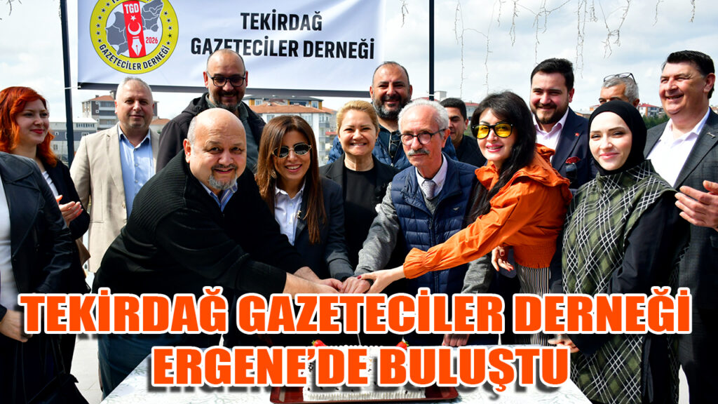 TEKİRDAĞ GAZETECİLER DERNEĞİ ERGENE’DE BULUŞTU