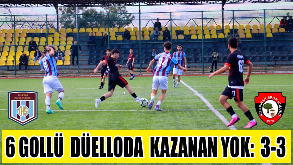 6 GOLLÜ  DÜELLODA  KAZANAN YOK:  3-3