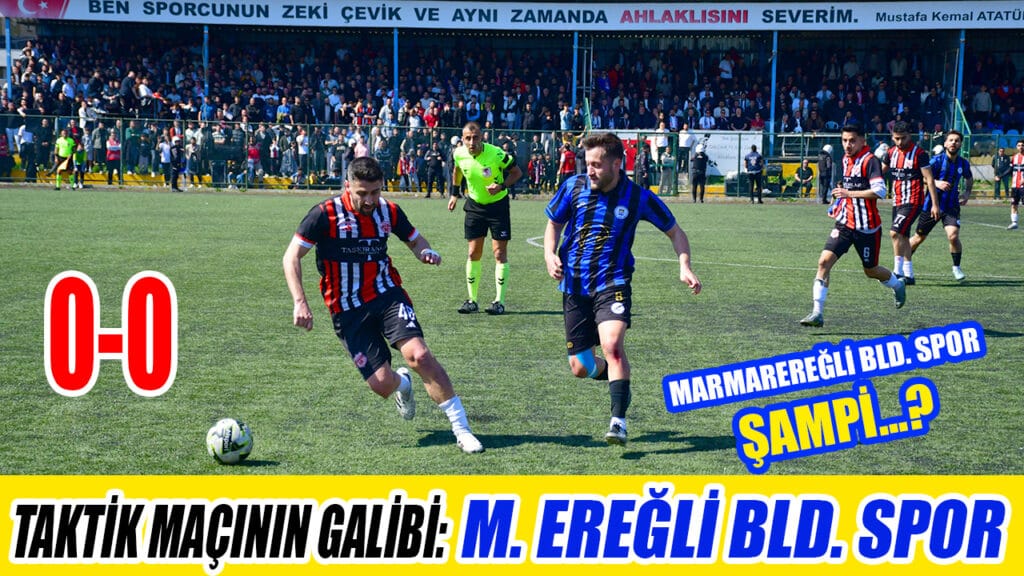 TAKTİK MAÇININ GALİBİ:  M. EREĞLİ BLD: SPOR 0-0