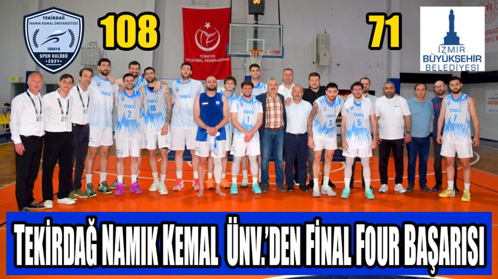 TEKİRDAĞ NAMIK KEMAL  ÜNV.’DEN FİNAL FOUR BAŞARISI