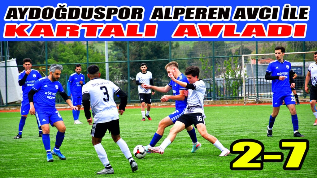 AYDOĞDUSPOR  ALPEREN AVCI İLE  KARTALI  AVLADI 2-7