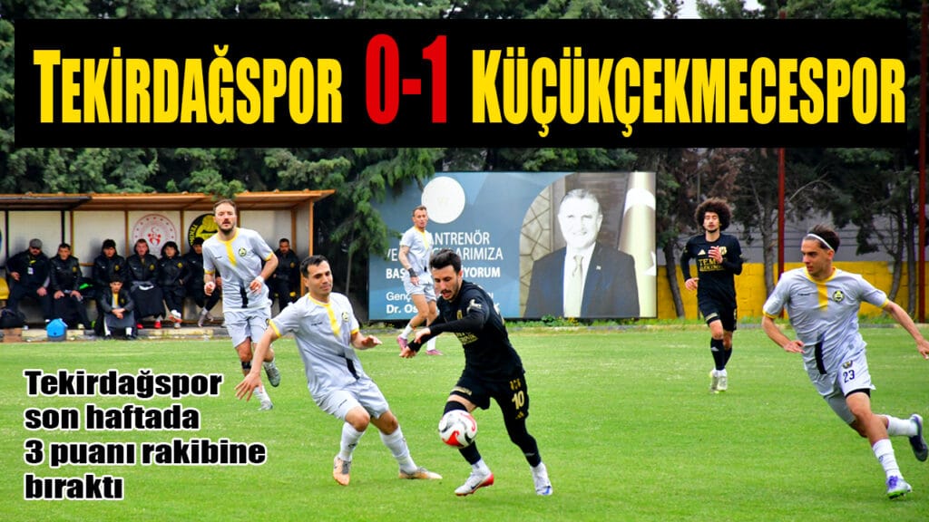TEKİRDAĞSPOR  0-1  KÜÇÜKÇEKMECESPOR