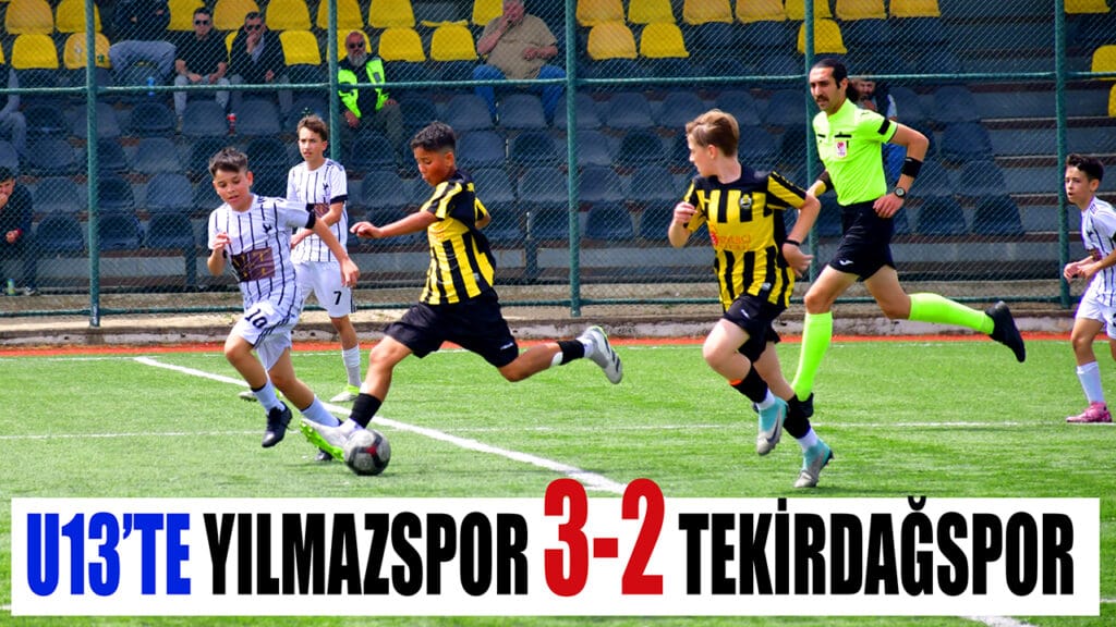  U13’TE YILMAZSPOR 3-2 TEKİRDAĞSPOR