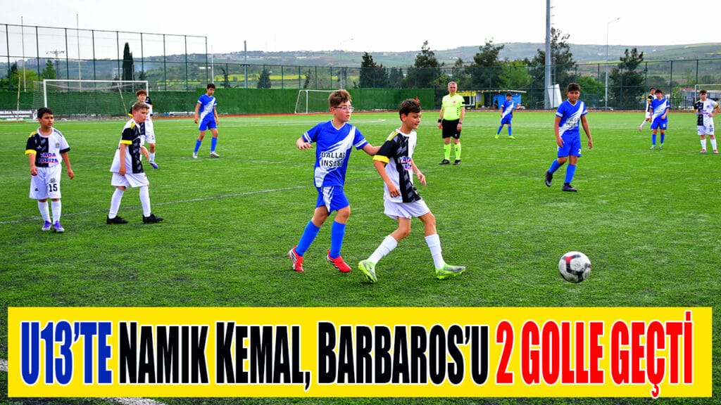 U13’TE NAMIK KEMAL, BARBAROS’U 2 GOLLE GEÇTİ