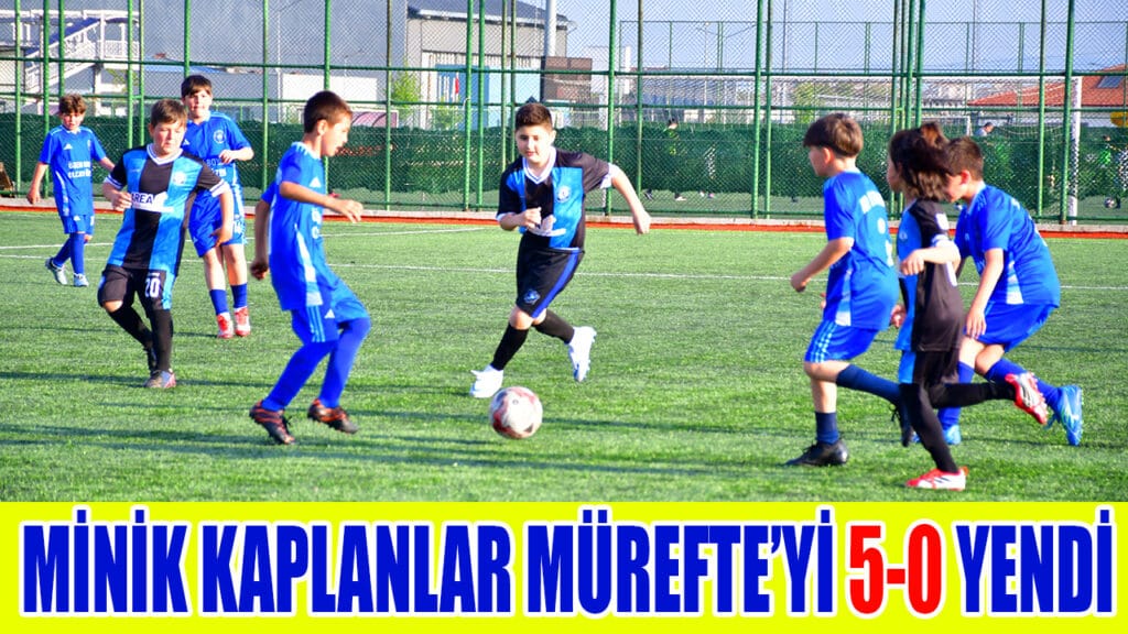 MİNİK KAPLANLAR MÜREFTEYİ 5-0 YENDİ