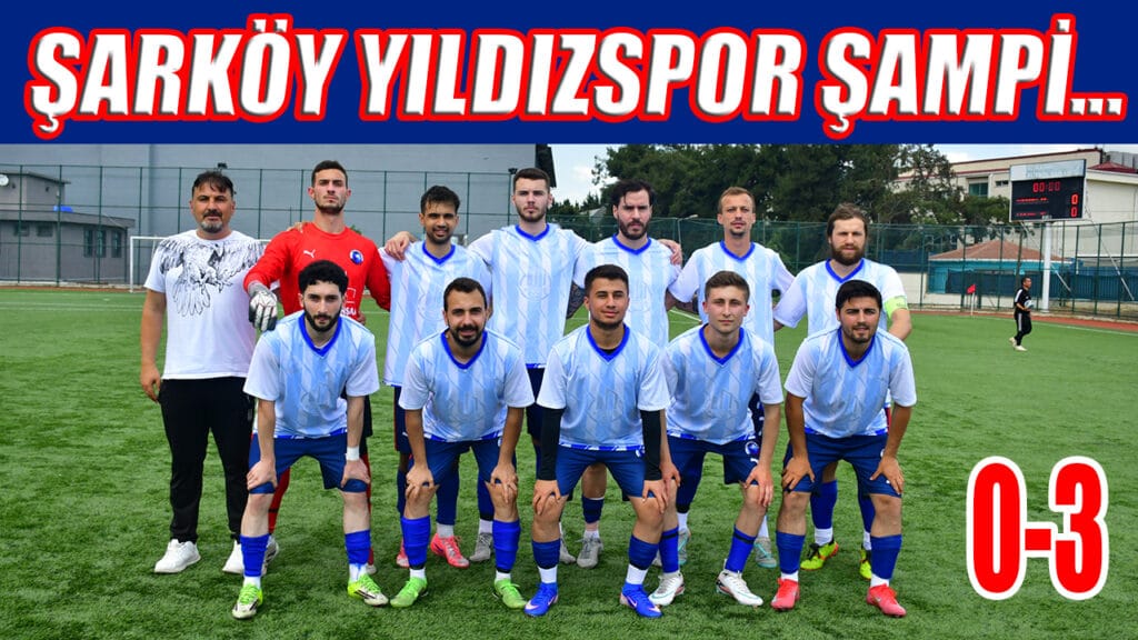 ŞARKÖY YILDIZSPOR ŞAMPİ… 0-3