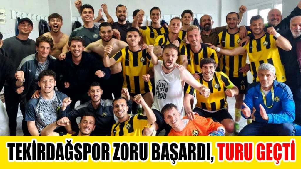 TEKİRDAĞSPOR ZORU BAŞARDI, TURU GEÇTİ!