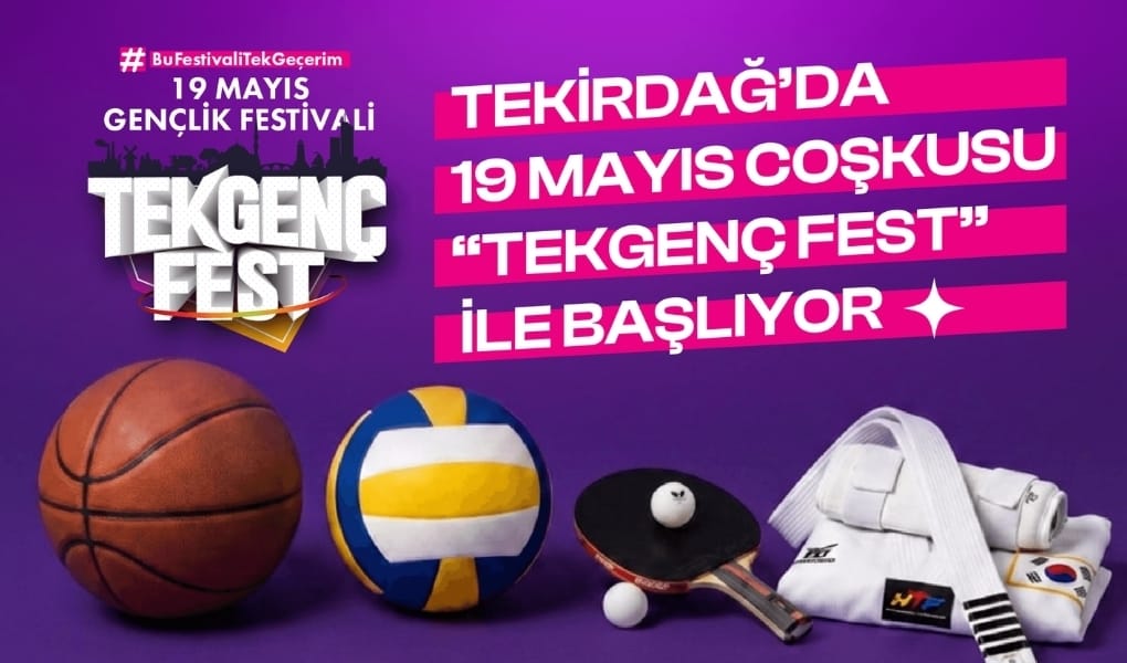 TEKİRDAĞ’DA 19 MAYIS COŞKUSU “TEKGENÇFEST” İLE BAŞLIYOR