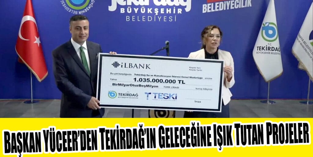 BAŞKAN YÜCEER’DEN TEKİRDAĞ GELECEĞİNE IŞIK TUTAN PROJELER