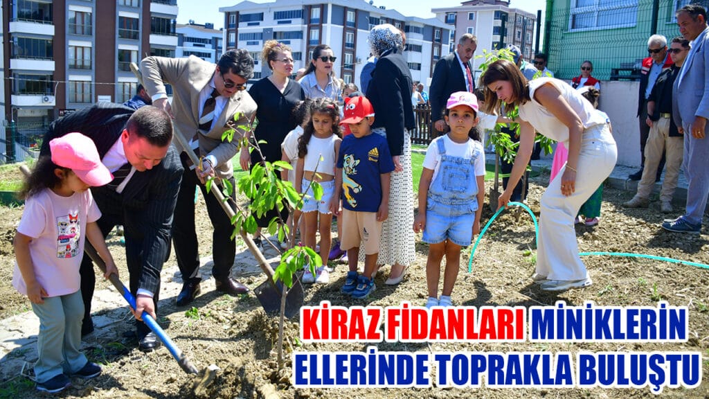 KİRAZ FİDANLARI MİNİKLERİN ELLERİNDE TOPRAKLA BULUŞTU