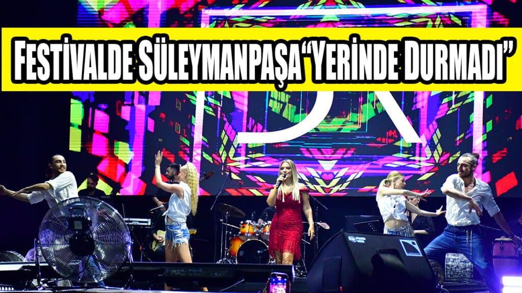 FESTİVALDE SÜLEYMANPAŞA“YERİNDE DURAMADI”