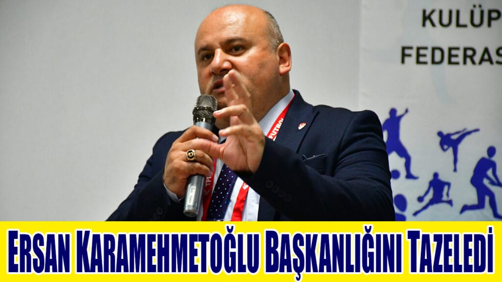 ERSAN KARAMEHMETOĞLU YENİDEN BAŞKAN