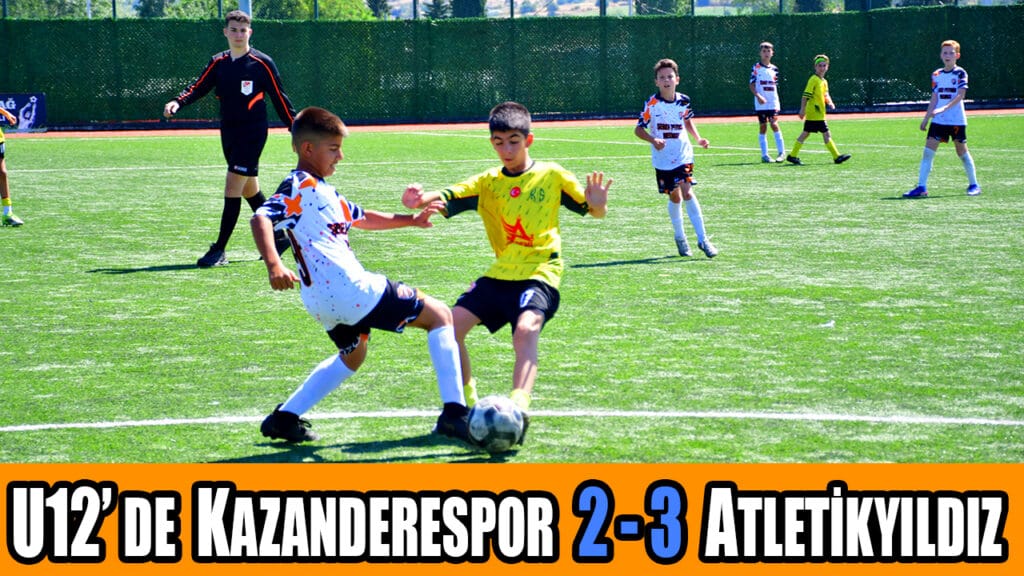 U12’DE KAZANDERESPOR  2 – 3  ATLETİKYILDIZ