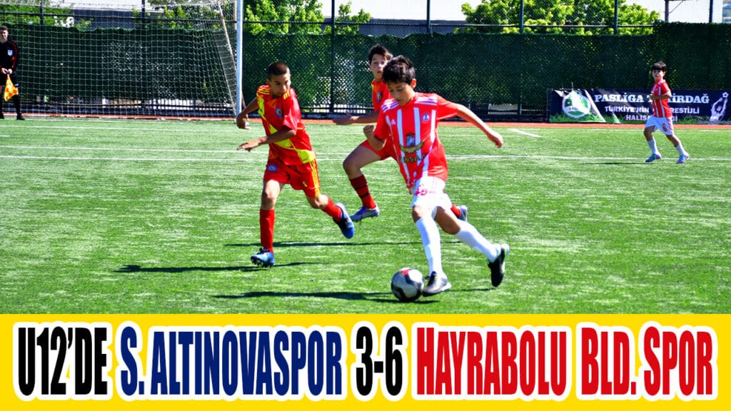 U12’DE  S. ALTINOVASPOR  3-6  HAYRABOLU  BLD. SPOR