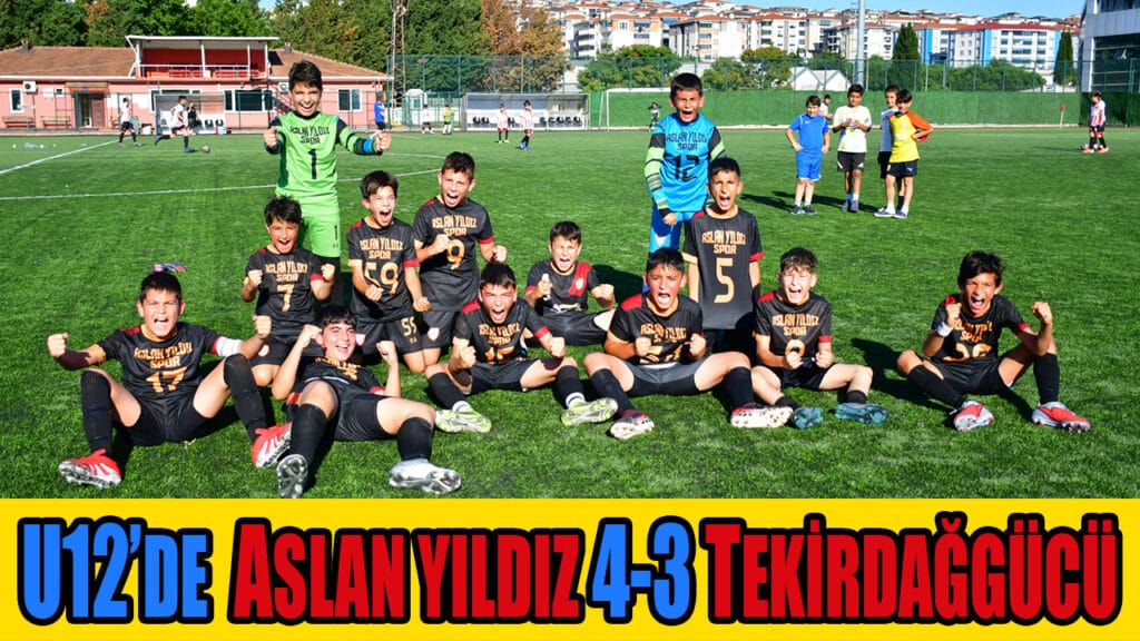 U12’DE ASLAN YILDIZ 4-3 TEKİRDAĞGÜCÜ