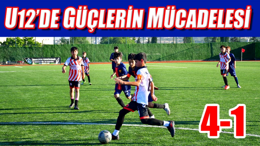 U12’DE GÜÇLERİN MÜCADELESİ 4-1