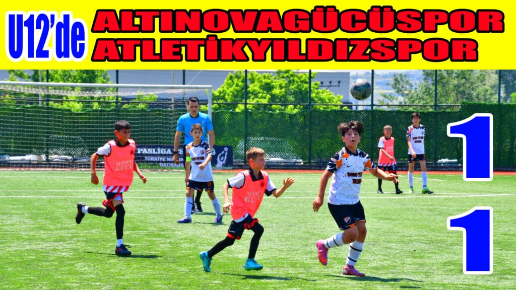 U12’de ALTINOVAGÜCÜSPOR 1-1 ATLETİKYILDIZSPOR